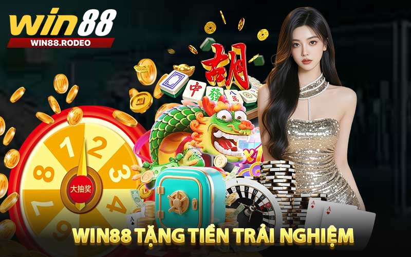 WIN88 Tặng Tiền Trải Nghiệm - Quà Khủng Dành Riêng Cho Tân Thủ
