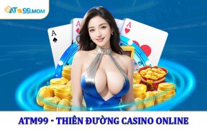 ATM99 - Từ A Đến Z Về Thiên Đường Casino Online Mới 2025