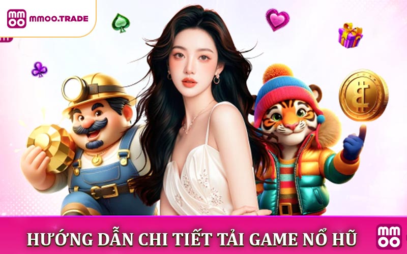 Cách tải game nổ hũ cực hay trên điện thoại